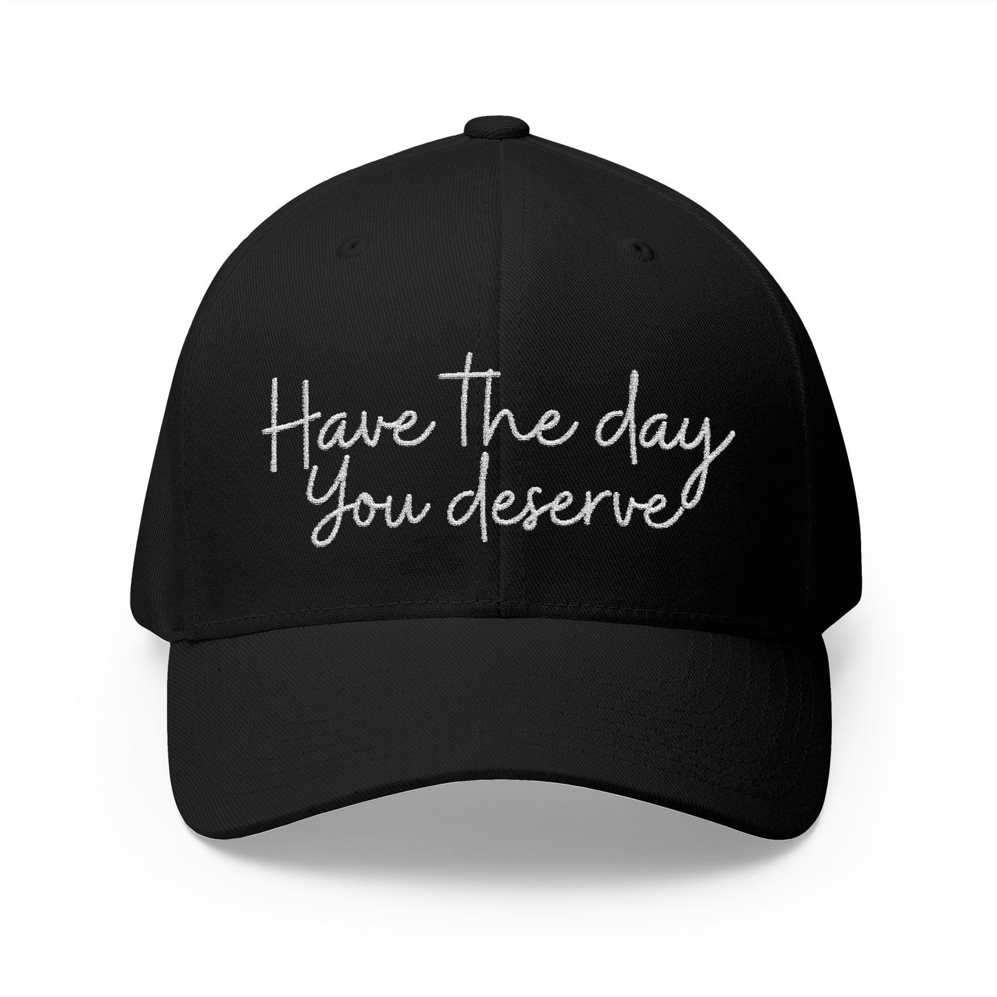 Baseball cap embroidered with “have the day you deserve”.