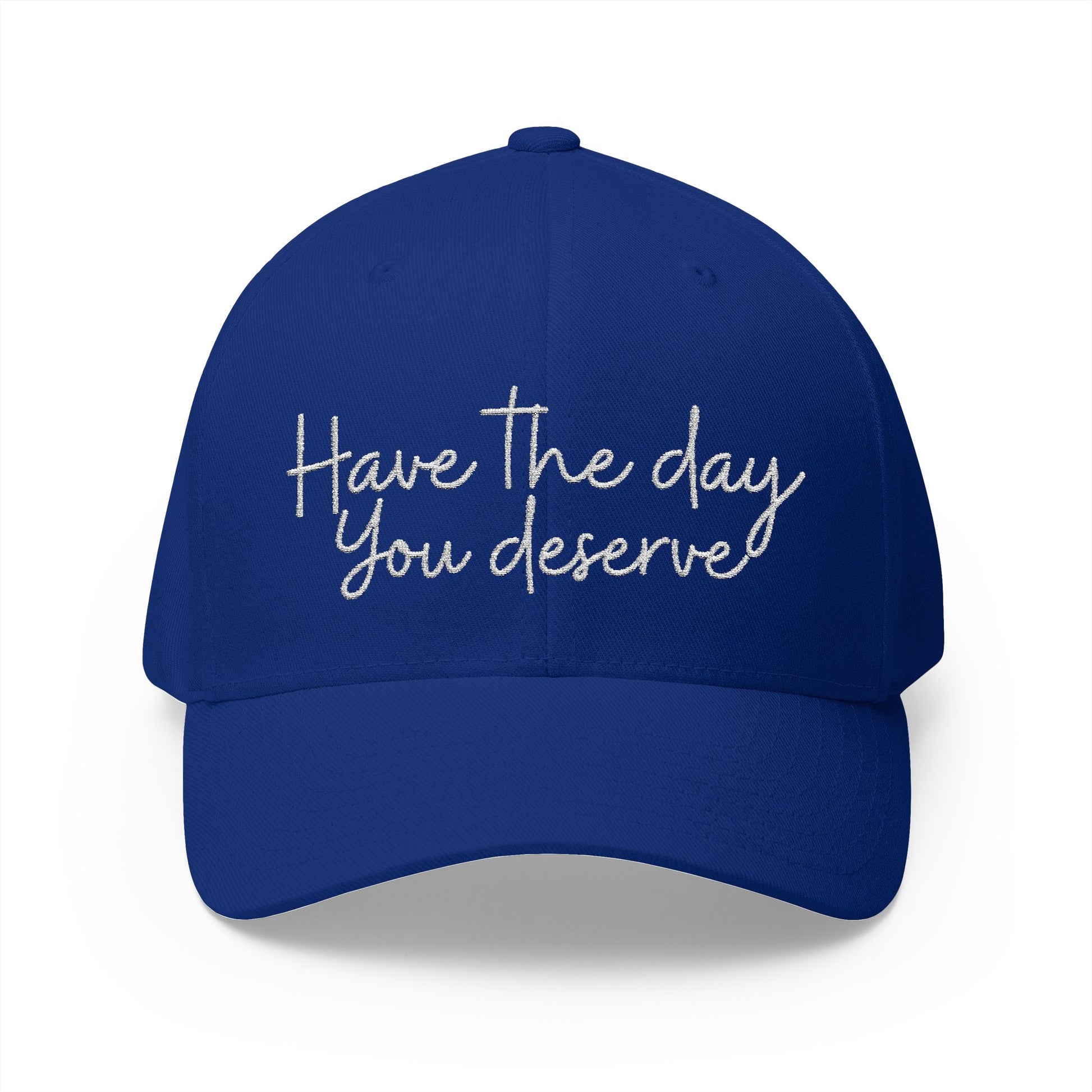 Baseball cap embroidered with “have the day you deserve”.
