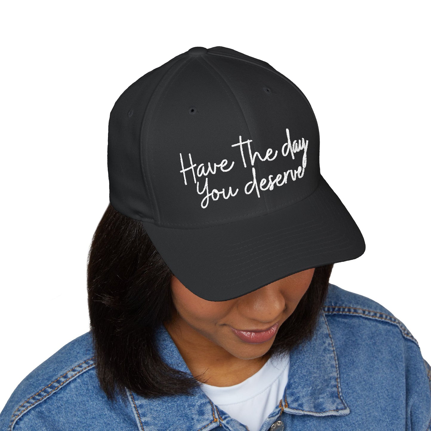 Baseball cap embroidered with “have the day you deserve”.