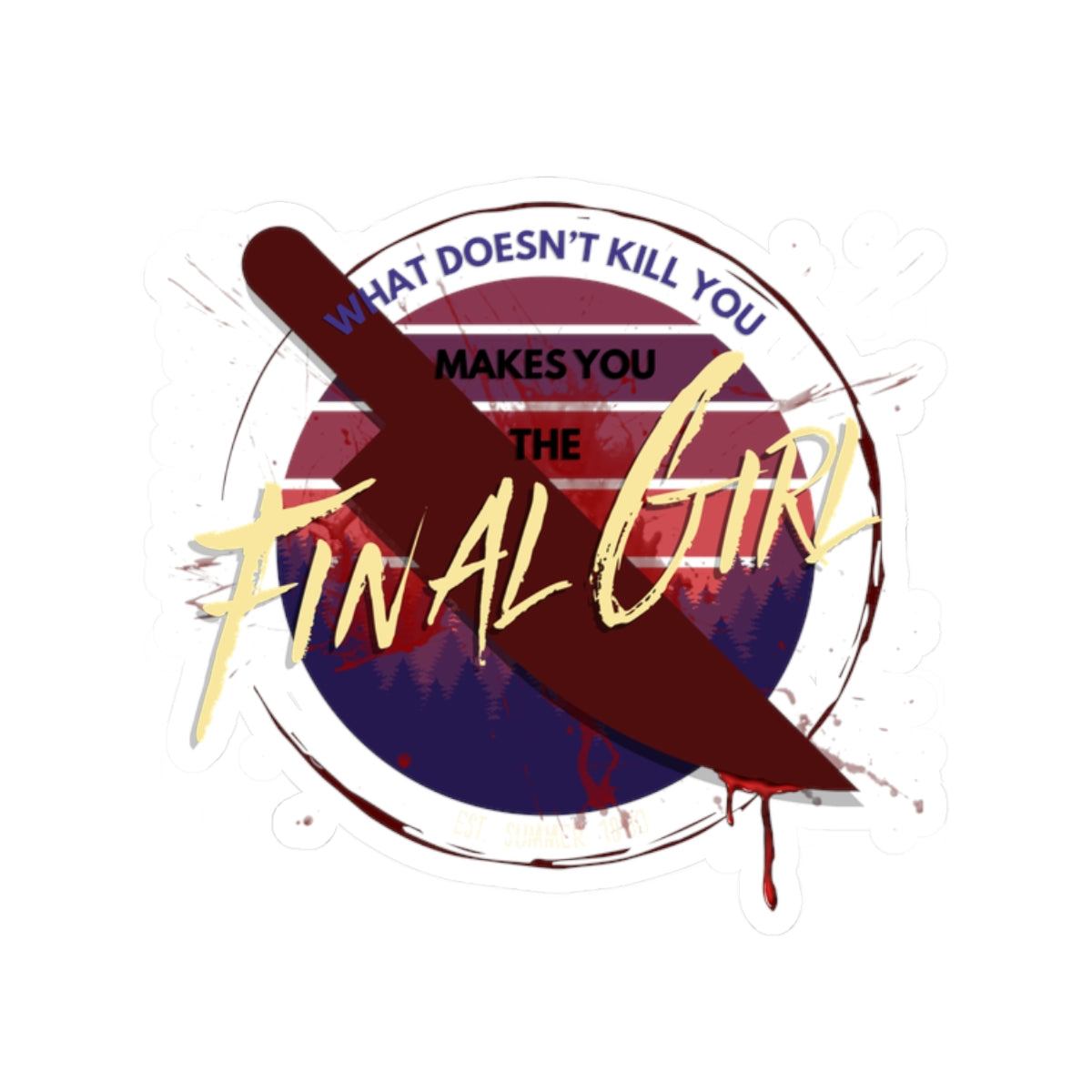 Sticker with text 'What doesn't kill you makes you the final girl' and a knife on a white background