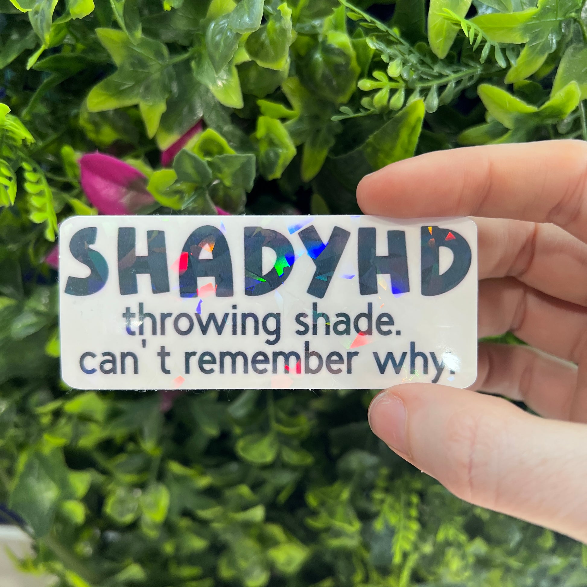 Holographic vinyl sticker with the phrase "Shadyhd, throwing shade, can't remember why." Perfect funny, sassy decal for laptops, water bottles, or gifts.
