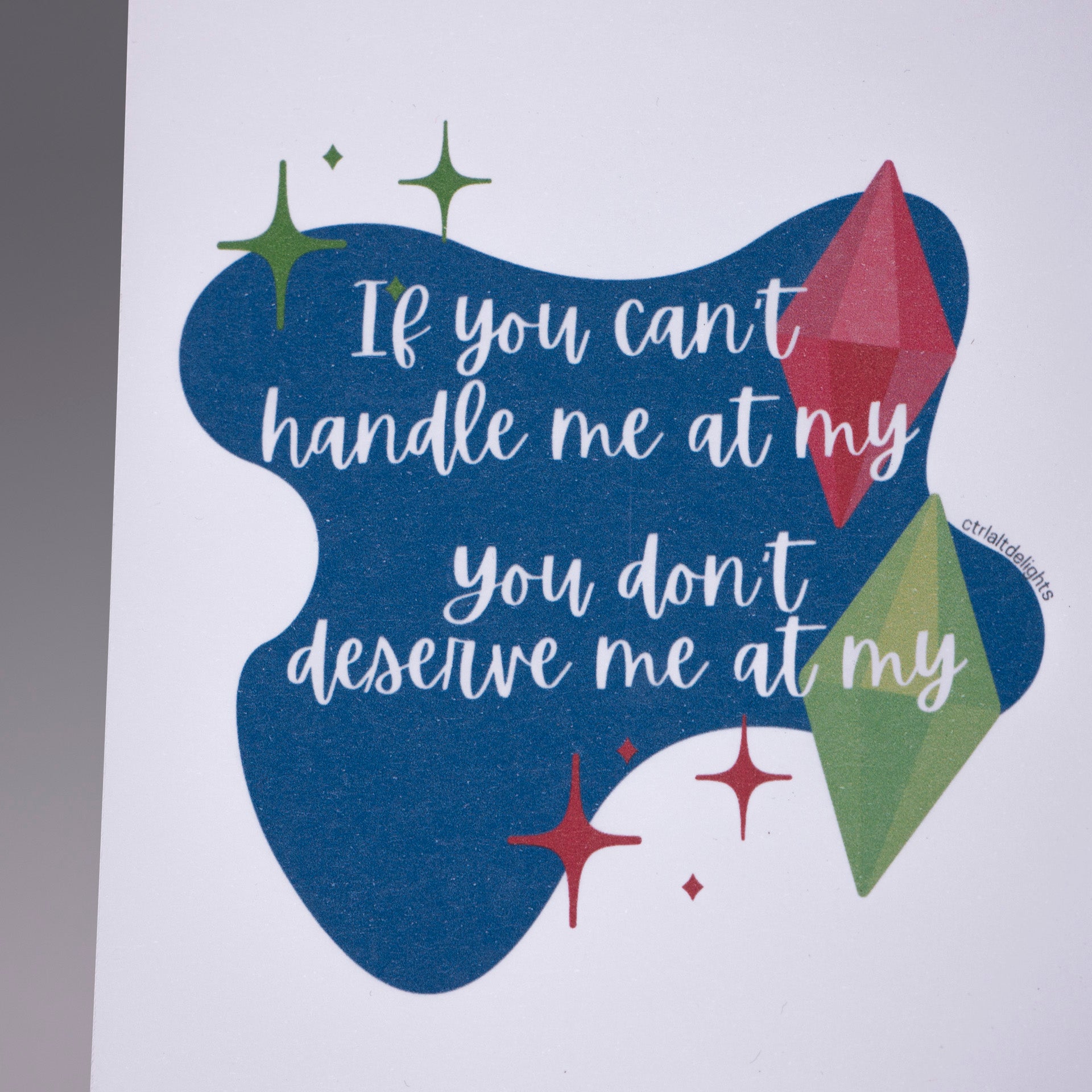 4x6" Sims-inspired print featuring the phrase "If you can't handle me at my... you don't deserve me at my..." with colorful plumbobs. Perfect for Simmers, gaming rooms, and fun gamer decor.