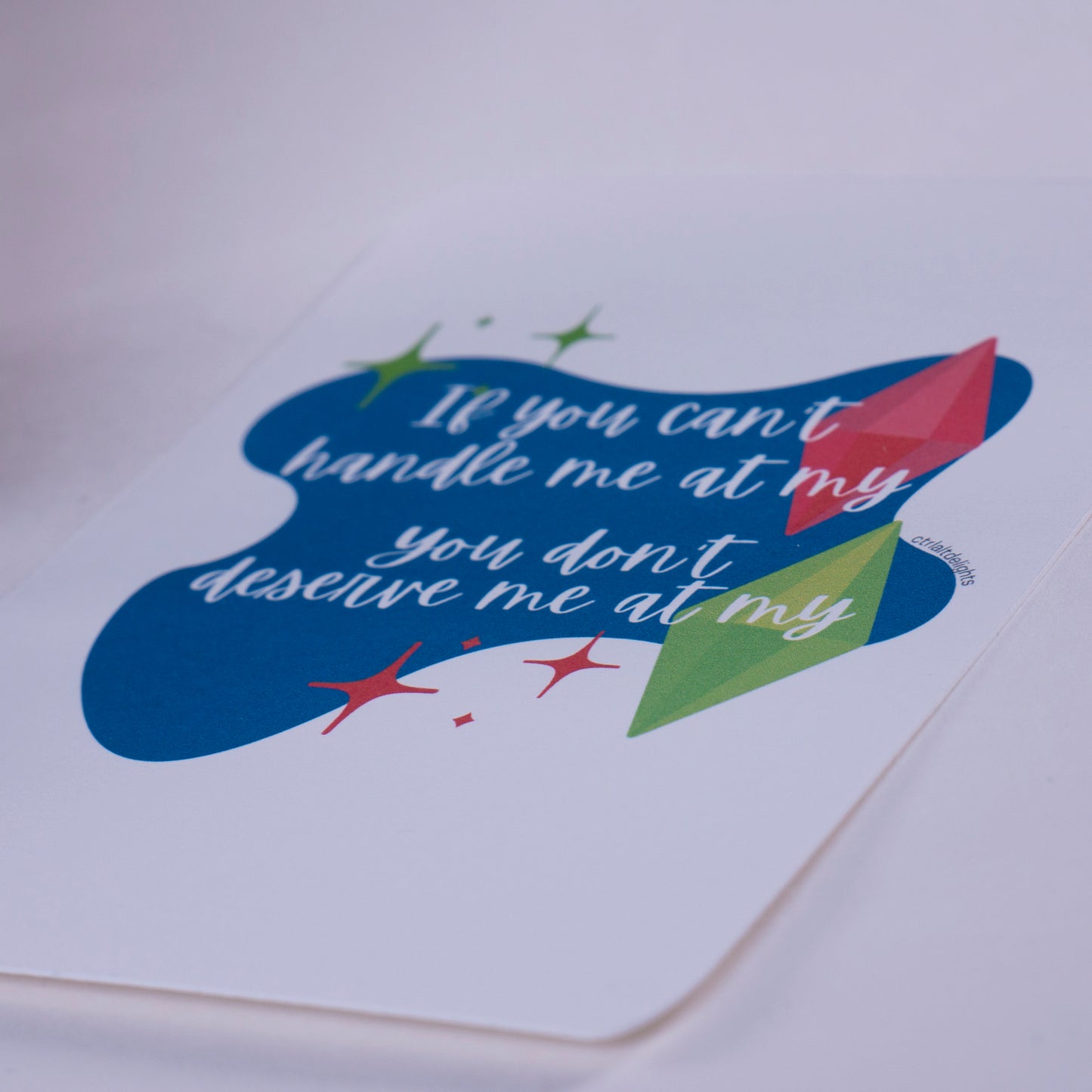 4x6" Sims-inspired print featuring the phrase "If you can't handle me at my... you don't deserve me at my..." with colorful plumbobs. Perfect for Simmers, gaming rooms, and fun gamer decor.