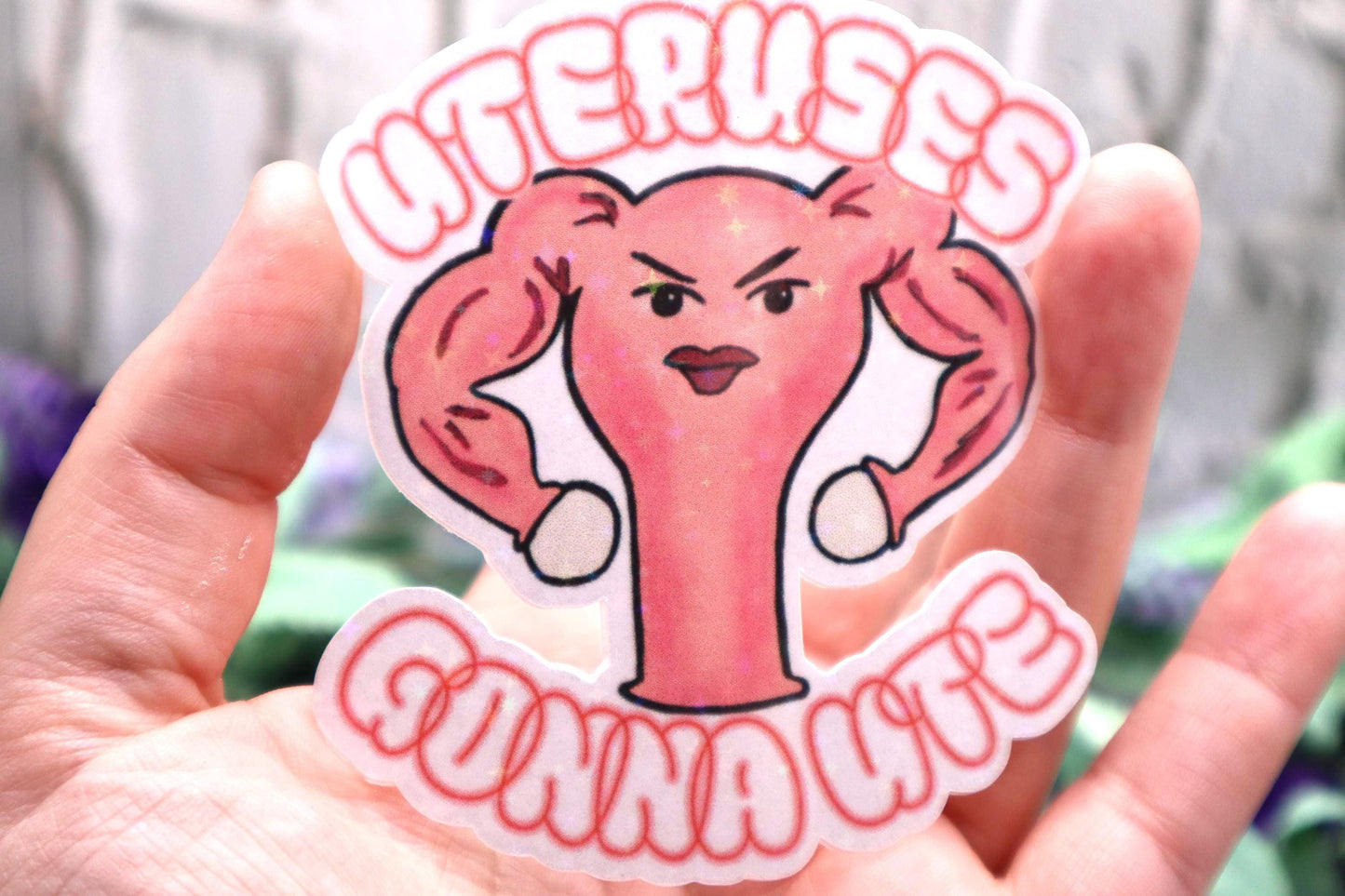 Uterus Holographic Sticker “Uteruses Gonna Ute” Sticker