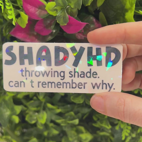 Holographic vinyl sticker with the phrase "Shadyhd, throwing shade, can't remember why." Perfect funny, sassy decal for laptops, water bottles, or gifts.